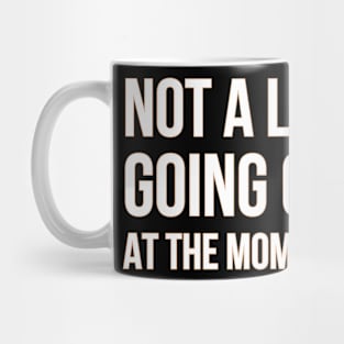 Not a lot going on at the moment Mug